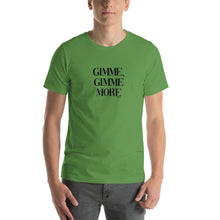 Load image into Gallery viewer, Gimme, Gimme more Short-Sleeve Unisex T-Shirt