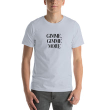 Load image into Gallery viewer, Gimme, Gimme more Short-Sleeve Unisex T-Shirt