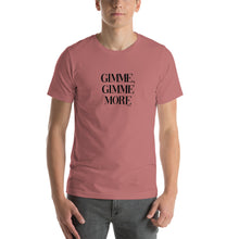 Load image into Gallery viewer, Gimme, Gimme more Short-Sleeve Unisex T-Shirt