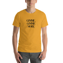 Load image into Gallery viewer, Gimme, Gimme more Short-Sleeve Unisex T-Shirt