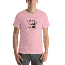 Load image into Gallery viewer, Gimme, Gimme more Short-Sleeve Unisex T-Shirt