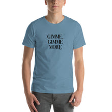 Load image into Gallery viewer, Gimme, Gimme more Short-Sleeve Unisex T-Shirt