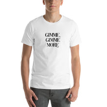 Load image into Gallery viewer, Gimme, Gimme more Short-Sleeve Unisex T-Shirt