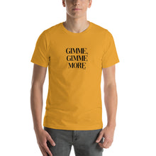 Load image into Gallery viewer, Gimme, Gimme more Short-Sleeve Unisex T-Shirt
